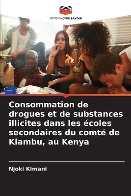 Consommation de drogues et de substances illicites dans les écoles secondaires du comté de Kiambu, au Kenya - Njoki Kimani - cover