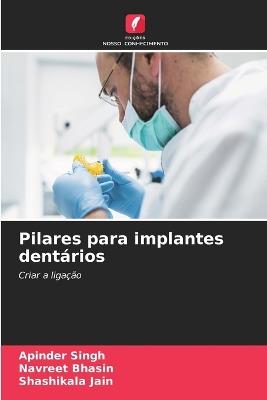 Pilares para implantes dentários - Apinder Singh,Navreet Bhasin,Shashikala Jain - cover