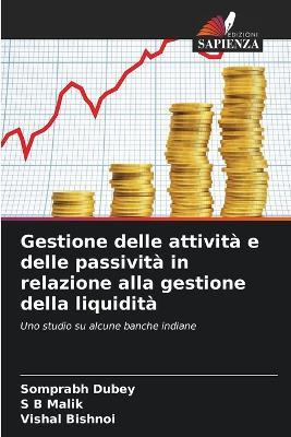 Gestione delle attività e delle passività in relazione alla gestione della liquidità - Somprabh Dubey,S B Malik,Vishal Bishnoi - cover
