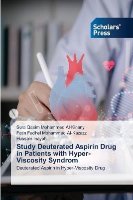 Study Deuterated Aspirin Drug in Patients with Hyper-Viscosity Syndrom - Sura Qasim Mohammed Al-Kinany,Fatin Fadhel Mohammed Al-Kazazz,Hussain Inayah - cover
