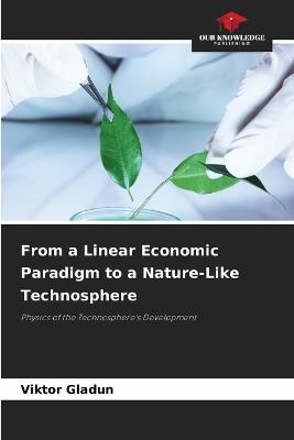 From a Linear Economic Paradigm to a Nature-Like Technosphere - Viktor Gladun - cover