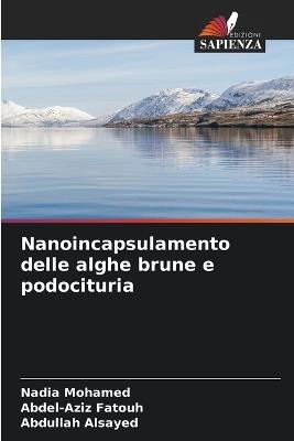 Nanoincapsulamento delle alghe brune e podocituria - Nadia Mohamed,Abdel-Aziz Fatouh,Abdullah Alsayed - cover