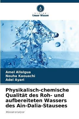 Physikalisch-chemische Qualität des Roh- und aufbereiteten Wassers des Ain-Dalia-Stausees - Amel Allalgua,Nouha Kaouachi,Adel Ayari - cover