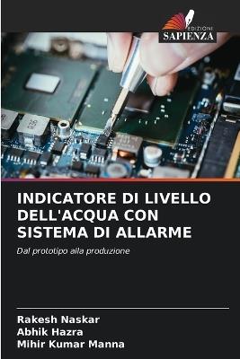 Indicatore Di Livello Dell'acqua Con Sistema Di Allarme - Rakesh Naskar,Abhik Hazra,Mihir Kumar Manna - cover