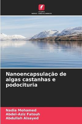 Nanoencapsulação de algas castanhas e podocituria - Nadia Mohamed,Abdel-Aziz Fatouh,Abdullah Alsayed - cover
