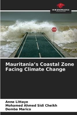 Mauritania's Coastal Zone Facing Climate Change - Anne Littaye,Mohamed Ahmed Sidi Cheikh,Demba Marico - cover