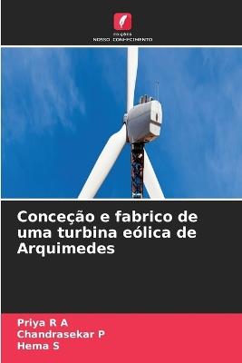 Conceção e fabrico de uma turbina eólica de Arquimedes - Priya R a,Chandrasekar P,Hema S - cover