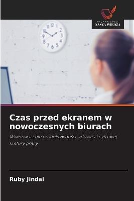 Czas przed ekranem w nowoczesnych biurach - Ruby Jindal - cover