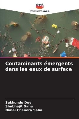 Contaminants émergents dans les eaux de surface - Sukhendu Dey,Shubhajit Saha,Nimai Chandra Saha - cover