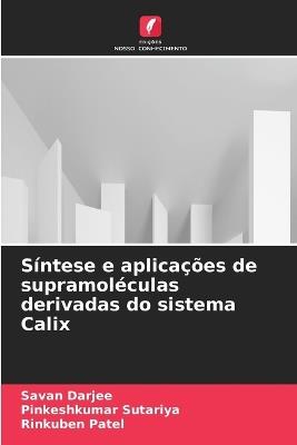 Síntese e aplicações de supramoléculas derivadas do sistema Calix - Savan Darjee,Pinkeshkumar Sutariya,Rinkuben Patel - cover