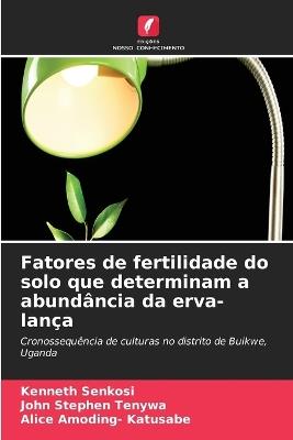 Fatores de fertilidade do solo que determinam a abundância da erva-lança - Kenneth Senkosi,John Stephen Tenywa,Alice Amoding- Katusabe - cover