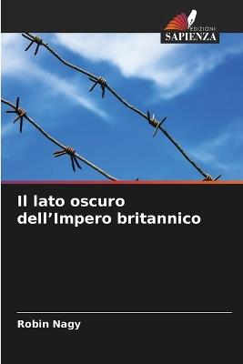 Il lato oscuro dell'Impero britannico - Robin Nagy - cover