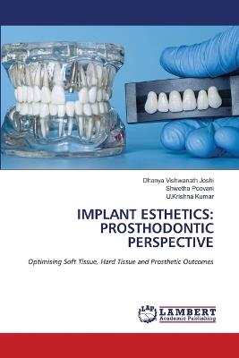Implant Esthetics: Prosthodontic Perspective - Dhanya Vishwanath Joshi,Shwetha Poovani,U Krishna Kumar - cover