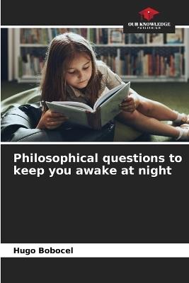 Philosophical questions to keep you awake at night - Hugo Bobocel - cover