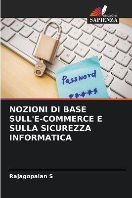 Nozioni Di Base Sull'e-Commerce E Sulla Sicurezza Informatica - Rajagopalan S - cover