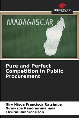 Pure and Perfect Competition in Public Procurement - Niry Ntsoa Francisca Ratsimba,Nirinasoa Randriarimanana,Fleuria Ranoroarison - cover