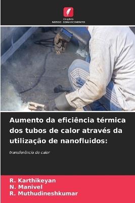 Aumento da eficiência térmica dos tubos de calor através da utilização de nanofluidos - R Karthikeyan,N Manivel,R Muthudineshkumar - cover