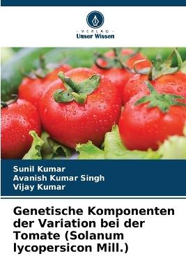 Genetische Komponenten der Variation bei der Tomate (Solanum lycopersicon Mill.) - Sunil Kumar,Avanish Kumar Singh,Vijay Kumar - cover
