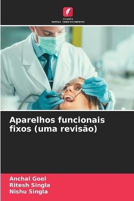 Aparelhos funcionais fixos (uma revisão) - Anchal Goel,Ritesh Singla,Nishu Singla - cover