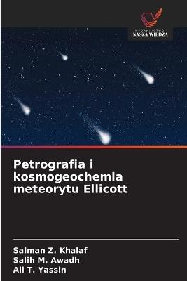 Petrografia i kosmogeochemia meteorytu Ellicott - Salman Z Khalaf,Salih M Awadh,Ali T Yassin - cover