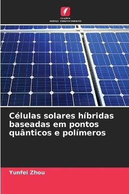 Células solares híbridas baseadas em pontos quânticos e polímeros - Yunfei Zhou - cover