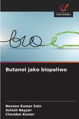 Butanol jako biopaliwo - Naveen Kumar Sain,Ashish Nayyar,Chandan Kumar - cover