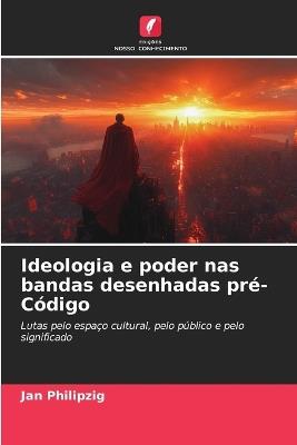 Ideologia e poder nas bandas desenhadas pré-Código - Jan Philipzig - cover