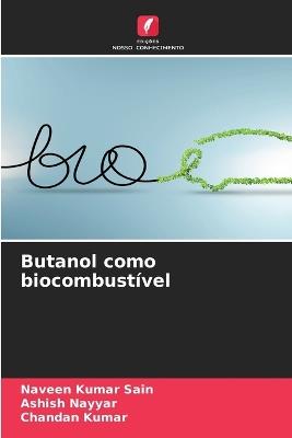 Butanol como biocombustível - Naveen Kumar Sain,Ashish Nayyar,Chandan Kumar - cover