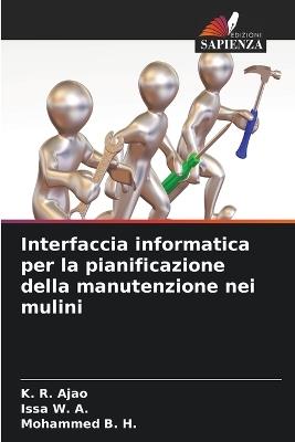 Interfaccia informatica per la pianificazione della manutenzione nei mulini - K R Ajao,Issa W a,Mohammed B H - cover