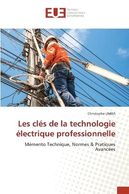 Les clés de la technologie électrique professionnelle - Christophe Umba - cover