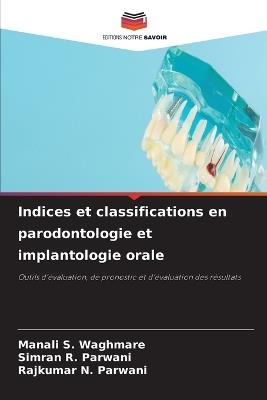 Indices et classifications en parodontologie et implantologie orale - Manali S Waghmare,Simran R Parwani,Rajkumar N Parwani - cover