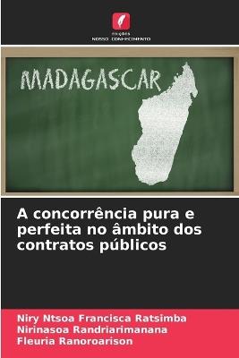 A concorrência pura e perfeita no âmbito dos contratos públicos - Niry Ntsoa Francisca Ratsimba,Nirinasoa Randriarimanana,Fleuria Ranoroarison - cover