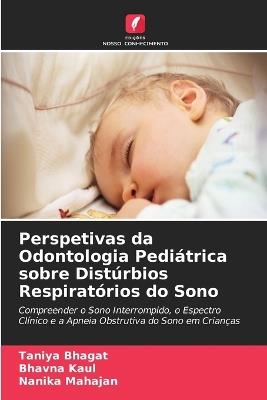 Perspetivas da Odontologia Pediátrica sobre Distúrbios Respiratórios do Sono - Taniya Bhagat,Bhavna Kaul,Nanika Mahajan - cover