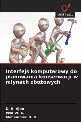 Interfejs komputerowy do planowania konserwacji w mlynach zbożowych - K R Ajao,Issa W a,Mohammed B H - cover