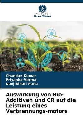 Auswirkung von Bio-Additiven und CR auf die Leistung eines Verbrennungs-motors - Chandan Kumar,Priyanka Verma,Kunj Bihari Rana - cover
