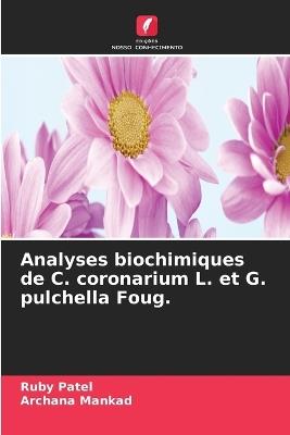 Analyses biochimiques de C. coronarium L. et G. pulchella Foug. - Ruby Patel,Archana Mankad - cover