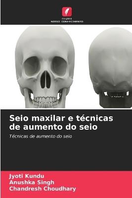 Seio maxilar e técnicas de aumento do seio - Jyoti Kundu,Anushka Singh,Chandresh Choudhary - cover
