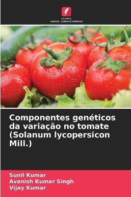 Componentes genéticos da variação no tomate (Solanum lycopersicon Mill.) - Sunil Kumar,Avanish Kumar Singh,Vijay Kumar - cover