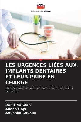 Les Urgences Liées Aux Implants Dentaires Et Leur Prise En Charge - Rohit Nandan,Akash Gopi,Anushka Saxena - cover