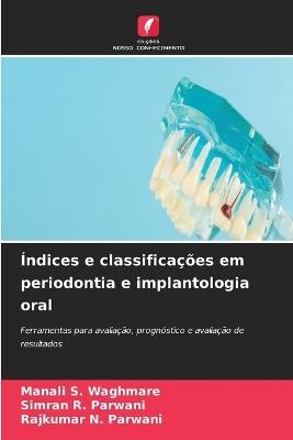 Índices e classificações em periodontia e implantologia oral - Manali S Waghmare,Simran R Parwani,Rajkumar N Parwani - cover