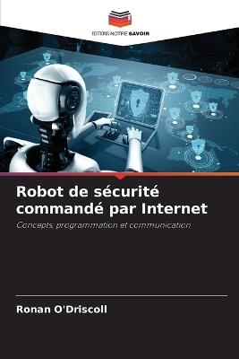 Robot de sécurité commandé par Internet - Ronan O'Driscoll - cover