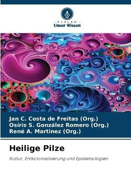 Heilige Pilze - Jan C Costa de Freitas (Org ),Osíris S González Romero (Org ),René A Martinez (Org ) - cover
