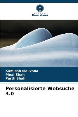 Personalisierte Websuche 3.0 - Kamlesh Makvana,Pinal Shah,Parth Shah - cover