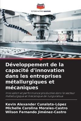 Développement de la capacité d'innovation dans les entreprises métallurgiques et mécaniques - Kevin Alexander Cunalata-López,Michelle Carolina Morales-Castro,Wilson Fernando Jiménez-Castro - cover
