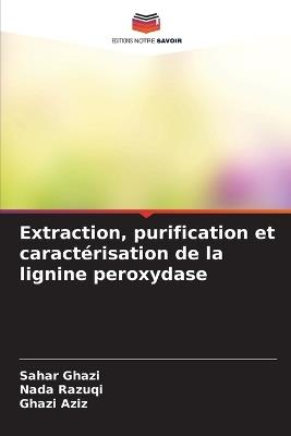 Extraction, purification et caractérisation de la lignine peroxydase - Sahar Ghazi,Nada Razuqi,Ghazi Aziz - cover