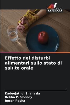 Effetto dei disturbi alimentari sullo stato di salute orale - Kadeejathul Shahazia,Rekha P Shenoy,Imran Pasha - cover