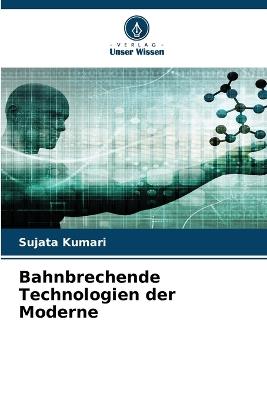 Bahnbrechende Technologien der Moderne - Sujata Kumari - cover