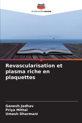 Revascularisation et plasma riche en plaquettes - Ganesh Jadhav,Priya Mittal,Umesh Dharmani - cover