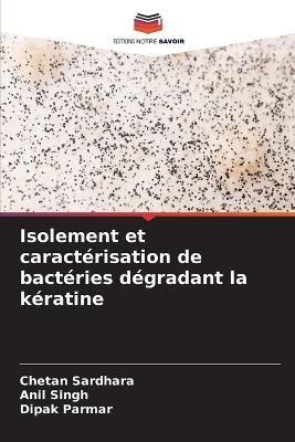 Isolement et caractérisation de bactéries dégradant la kératine - Chetan Sardhara,Anil Singh,Dipak Parmar - cover