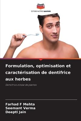Formulation, optimisation et caractérisation de dentifrice aux herbes - Farhad F Mehta,Seemant Verma,Deepti Jain - cover